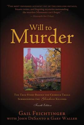 Will to Murder: The True Story Behind the Crimes and Trials Surrounding the Glensheen Killings