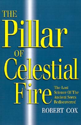 The Pillar of Celestial Fire: And the Lost Science of the Ancient Seers