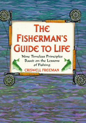 Fishermans Guide to Life: Nine Timeless Priciples Based on the Lessons of Fishing (Book of Wisdom)