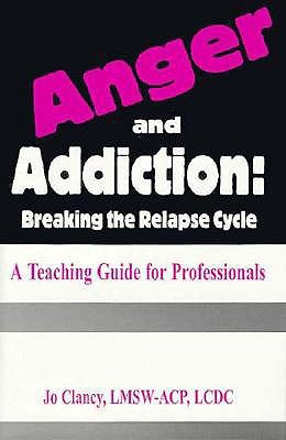 Image for Anger & Addiction: Breaking the Relapse Cycle a Teaching Guide for Professionals