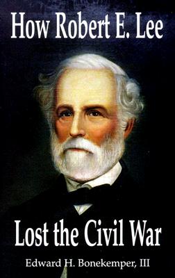 Image for How Robert E Lee Lost the Civil War How Robert E Lee Lost the Civil War