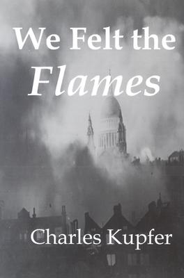 We Felt The Flames. Hitler's Blitzkrieg, America's Story.
