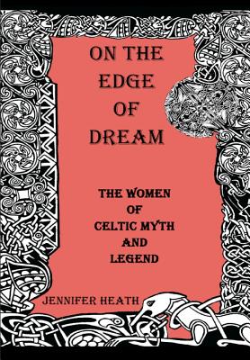 On the Edge of Dream: The Women of Celtic Myth and Legend (Volume 2) Image for On the Edge of Dream: The Women of Celtic Myth and Legend (Volume 2)