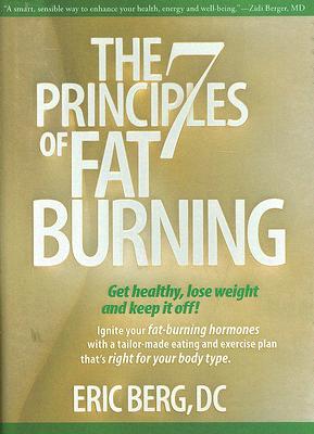 Image for The 7 Principles of Fat Burning: Get Healthy, Lose Weight and Keep It Off!