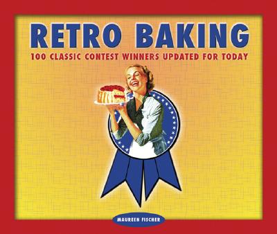 Retro Baking: 100 Classic Contest Winners Updated for Today (Retro Series)