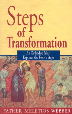 Steps of Transformation: An Orthodox Priest Explores the Twelve Steps