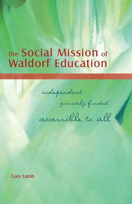 The Social Mission of Waldorf Education: Independent, Privately Funded, Accessible to All