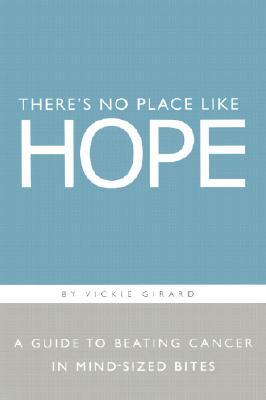 Image for Theres No Place Like Hope : A Guide to Beating Cancer in Mind-Sized Bites : A Book of Hope, Help, and Inspiration for Cancer Patients and Their Families