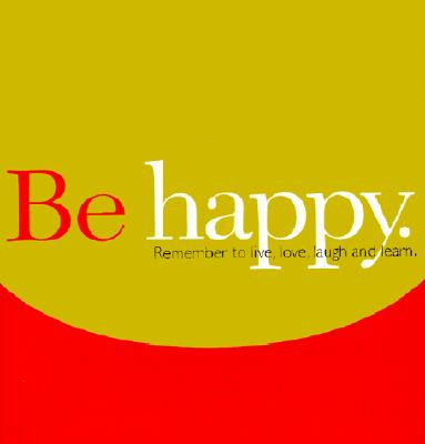 Image for Be Happy: Remember to Live, Love, Laugh and Learn (Gift of Inspiration, 12)