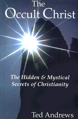 The Occult Christ: Hidden & Mystical Secrets of Christianity [Paperback] Andrews, Ted