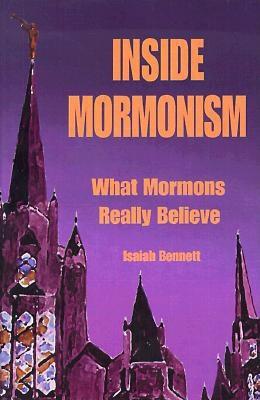 Inside Mormonism: What Mormons Really Believe