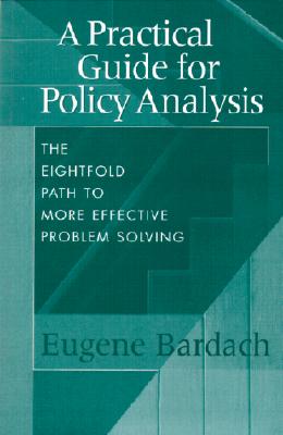Image for A Practical Guide for Policy Analysis: The Eightfold Path to More Effective Problem Solving
