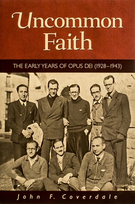 Uncommon Faith: The Early Years of Opus Dei (1928-1943)