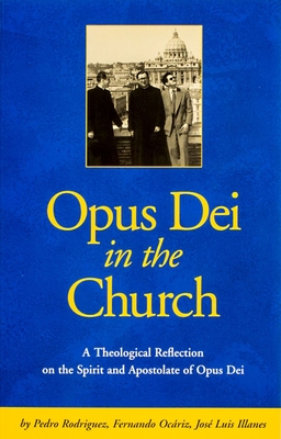 Opus Dei in the Church An Ecclesiological Study of the Life and Apostolate of Opus Dei