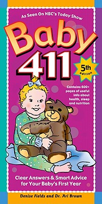 Image for Baby 411: Clear Answers & Smart Advice For Your Baby's First Year Baby 411: Clear Answers & Smart Advice For Your Baby's First Year