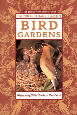 Plants & Gardens Brooklyn Botanic Garden Handbooks In The 21st-Century Gardening Series #156 Bird Gardens