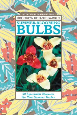 21st Century Gardening Series BROOKLYN BOTANIC Summer Blooming Bulbs