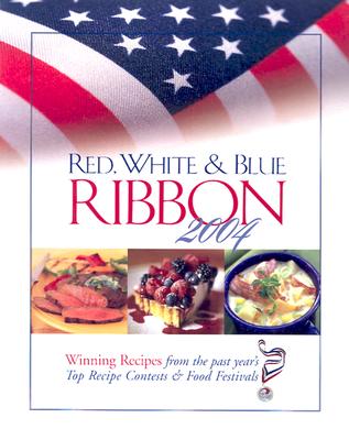 Red, White & Blue Ribbon 2004: Winning Recipes from the Past Year's Top Recipe Contests & Food Festivals