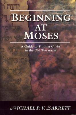 Beginning at Moses. A Guide to Finding Christ in the Old Testament.