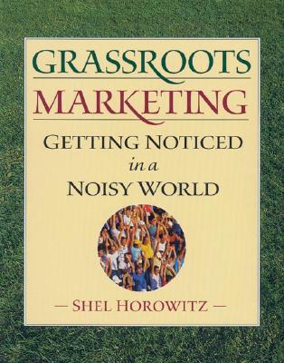 Grassroots Marketing: Getting Noticed in a Noisy World