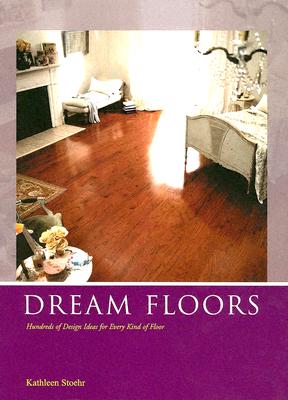 Dream Floors: Hundreds Of Design Ideas For Every Kind of Floor