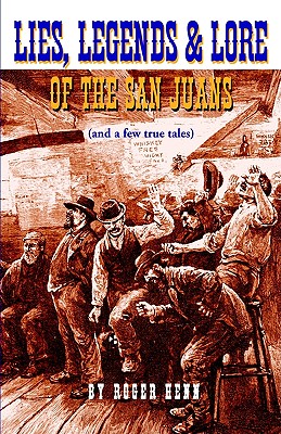 Lies, Legends & Lore of the San Juans: (And a Few True Tales)