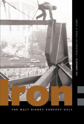 Image for Iron: Erecting the Walt Disney Concert Hall