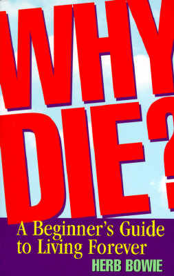 Image for Why Die?: A Beginner's Guide to Living Forever