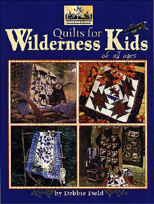 Quilts for Wilderness Kids of All Ages (Quilting the Great Outdoors, 2)