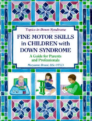 Fine Motor Skills in Children With Down Syndrome: A Guide for Parents and Professionals (Topics in Down Syndrome)