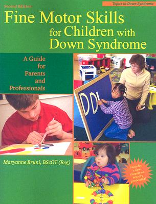 Fine Motor Skills for Children With Down Syndrome: A Guide for Parents And Professionals (Topics in Down Syndrome)