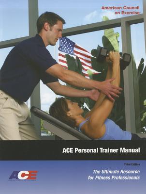 ACE Personal Trainer Manual: The Ultimate Resource for Fitness Professionals, 3rd Edition Image for ACE Personal Trainer Manual: The Ultimate Resource for Fitness Professionals, 3rd Edition