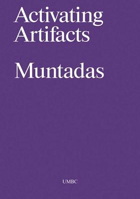 Antoni Muntadas: Activating Artifacts: Interpretation, Translation, Education (Issues in Cultural Theory)