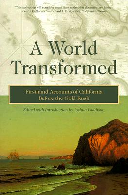A World Transformed: Firsthand Accounts Of California Before The Gold Rush