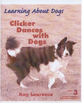 CLICKER DANCES WITH DOGS (LEARNING ABOUT DOGS) LEVEL 3 CLICKER TRAINERS SPECIALISED RECIPES