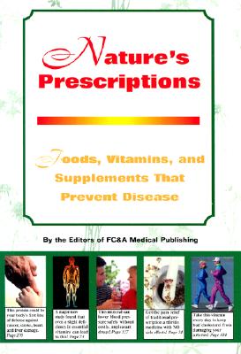 Nature's Prescription: Foods, Vitamins, and Supplements That Prevent Disease