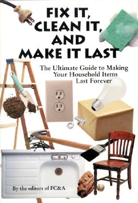 Image for Fix It, Clean It and Make It Last: The Ultimate Guide to Making Your Household Items Last Forever