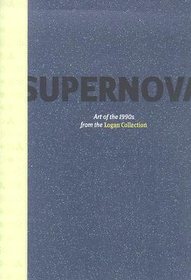 Supernova: Art of the 1990s From the Logan Collection