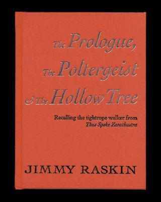 Jimmy Raskin: The Prologue, The Poltergeist & The Hollow Tree: Recalling the Tightrope Walker From Thus Spoke Zarathustra