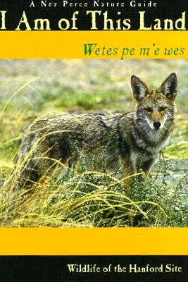 I Am of This Land: Wetes pe m'e wes A Nez Perce Nature Guide