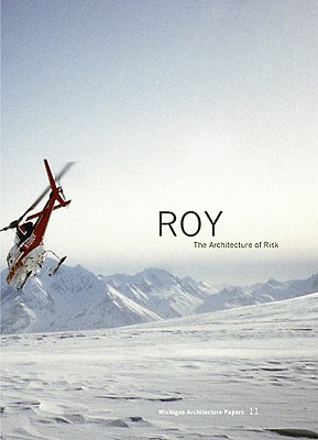 Lindy Roy: Architecture Of Risk (Michigan Architecture Papers)