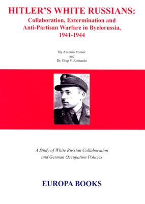 Image for Hitler's White Russians: Collaboration, Extermination and Anti-Partisan Warfare in Byelorussia, 1941-1944 Hitler's White Russians: Collaboration, Extermination and Anti-Partisan Warfare in Byelorussia, 1941-1944