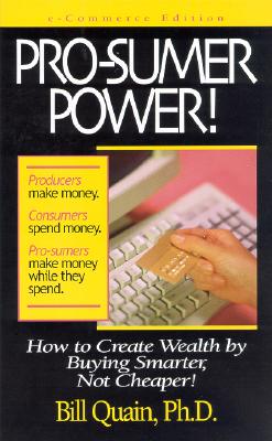 Image for Pro-Sumer Power II ! How to Create Wealth by Being Smarter, Not Cheaper, and Referring Others to Do the Same