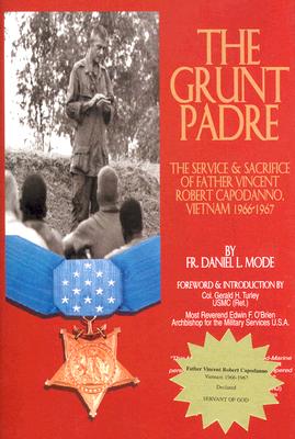 Grunt Padre: Service and Sacrifice of Father Vincent Robert Capodanno Vietnam 1966- 1967.