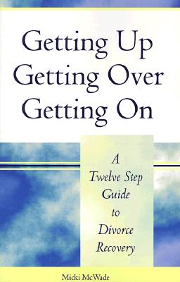 Image for Getting Up, Getting Over, Getting On: A Twelve Step Guide to Divorce Recovery