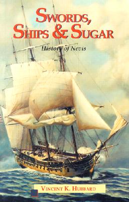 Swords, Ships and Sugar: A History of Nevis