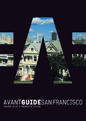Avant-Guide San Francisco Insiders' Guide to Progressive Culture
