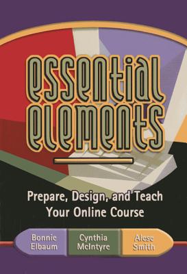Image for Essential Elements: Prepare, Design, and Teach Your Online Course Essential Elements: Prepare, Design, and Teach Your Online Course