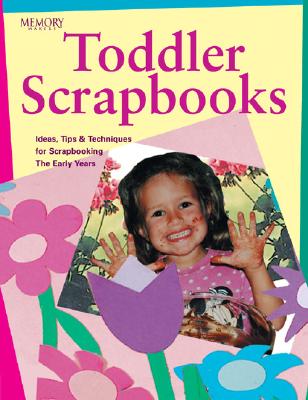 Image for Memory Makers Toddler Scrapbooks : Ideas, Tips & Techniques for Scrapbooking the Early Years