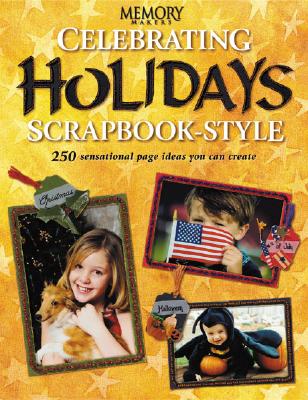 Image for Celebrating Holidays Scrapbook Style: 250 Sensational Page Ideas You Can Create